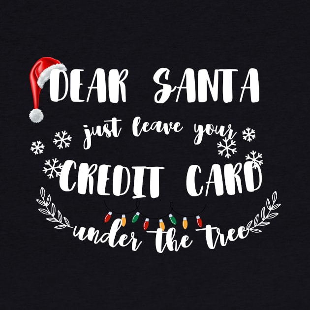 Dear Santa Leave Your Credit Card Under The Tree Funny Christmas by ELMAARIF